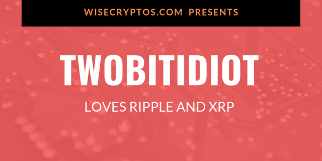 TWOBITIDIOT-LOVES-RIPPLE-AND-XRP